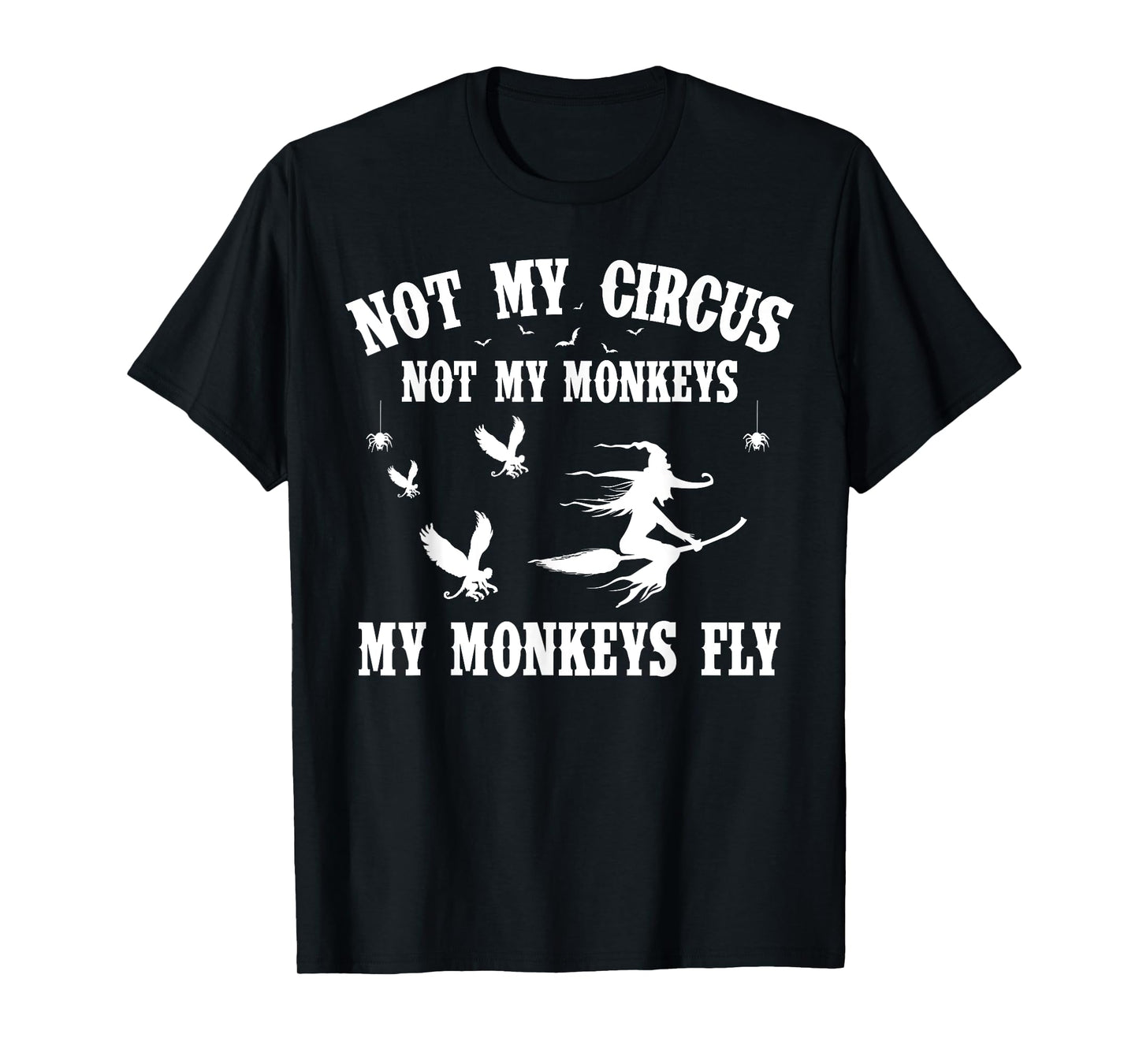 Not My Circus Not My Monkeys My Monkeys Fly Halloween T-Shirt