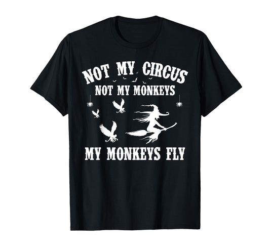 Not My Circus Not My Monkeys My Monkeys Fly Halloween T-Shirt