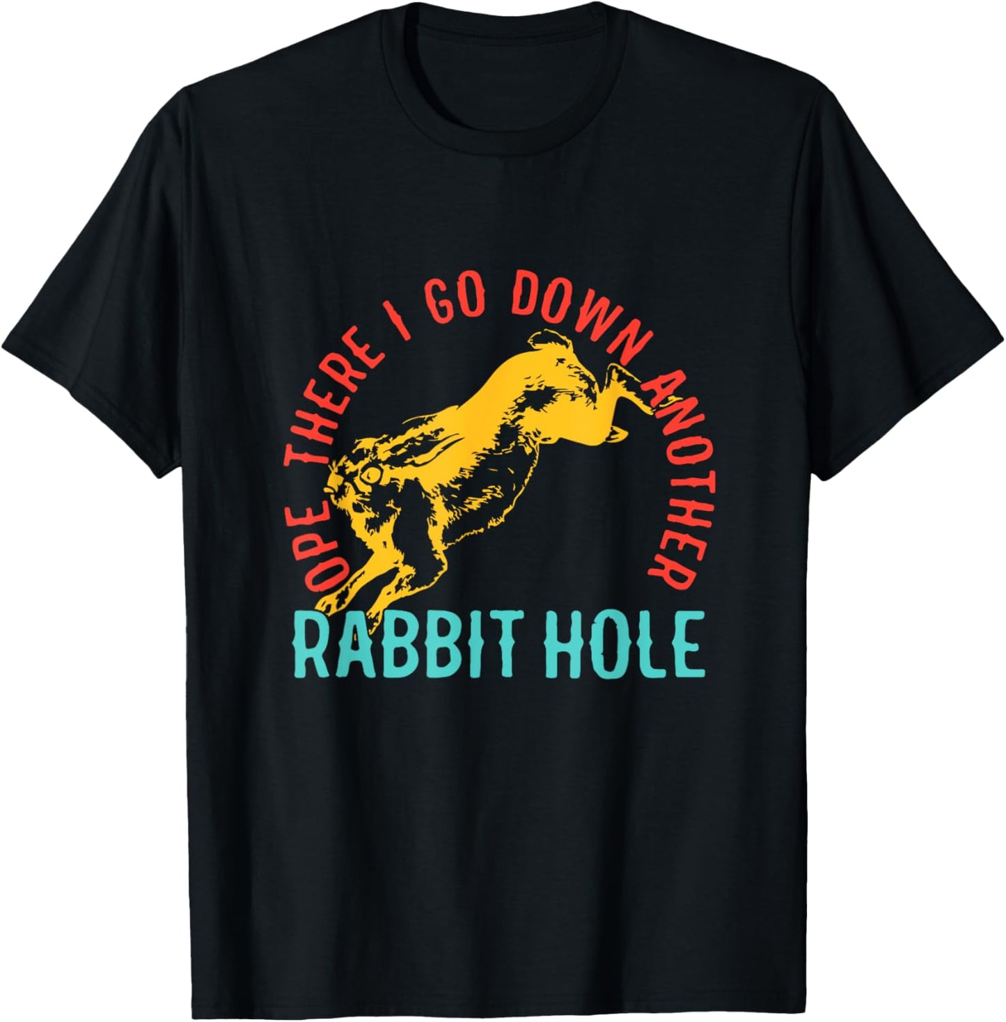 Ope There I Go Down Another Rabbit Hole T-Shirt