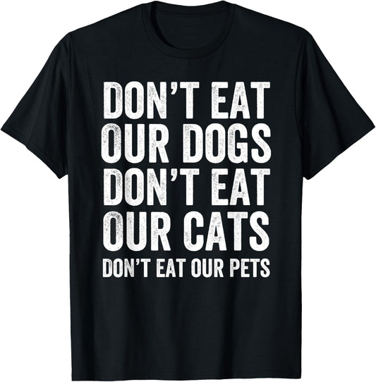 Don't Eat Our Dogs Don't Eat Our Cats Don't Eat Our Pets T-Shirt