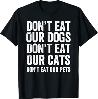 Don't Eat Our Dogs Don't Eat Our Cats Don't Eat Our Pets T-Shirt