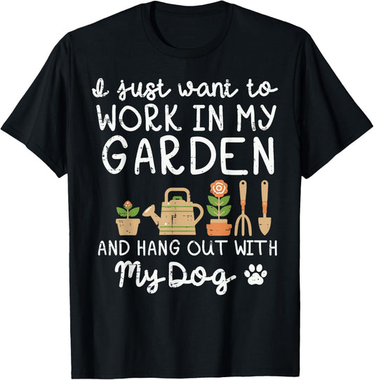 Want To Work Garden Hang Out Dog Funny Saying Dad Men Women T-Shirt