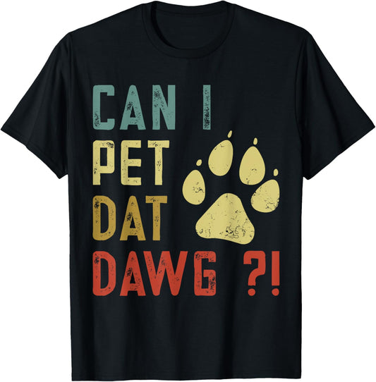 Can I Pet That Dawg Meme Dog T-Shirt