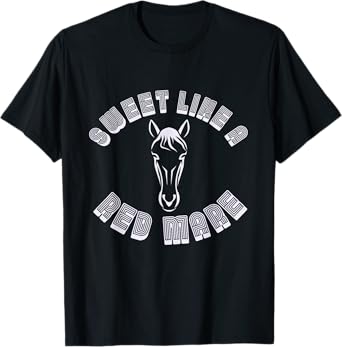 Sweet Like A Red Mare Horse Funny T-Shirt
