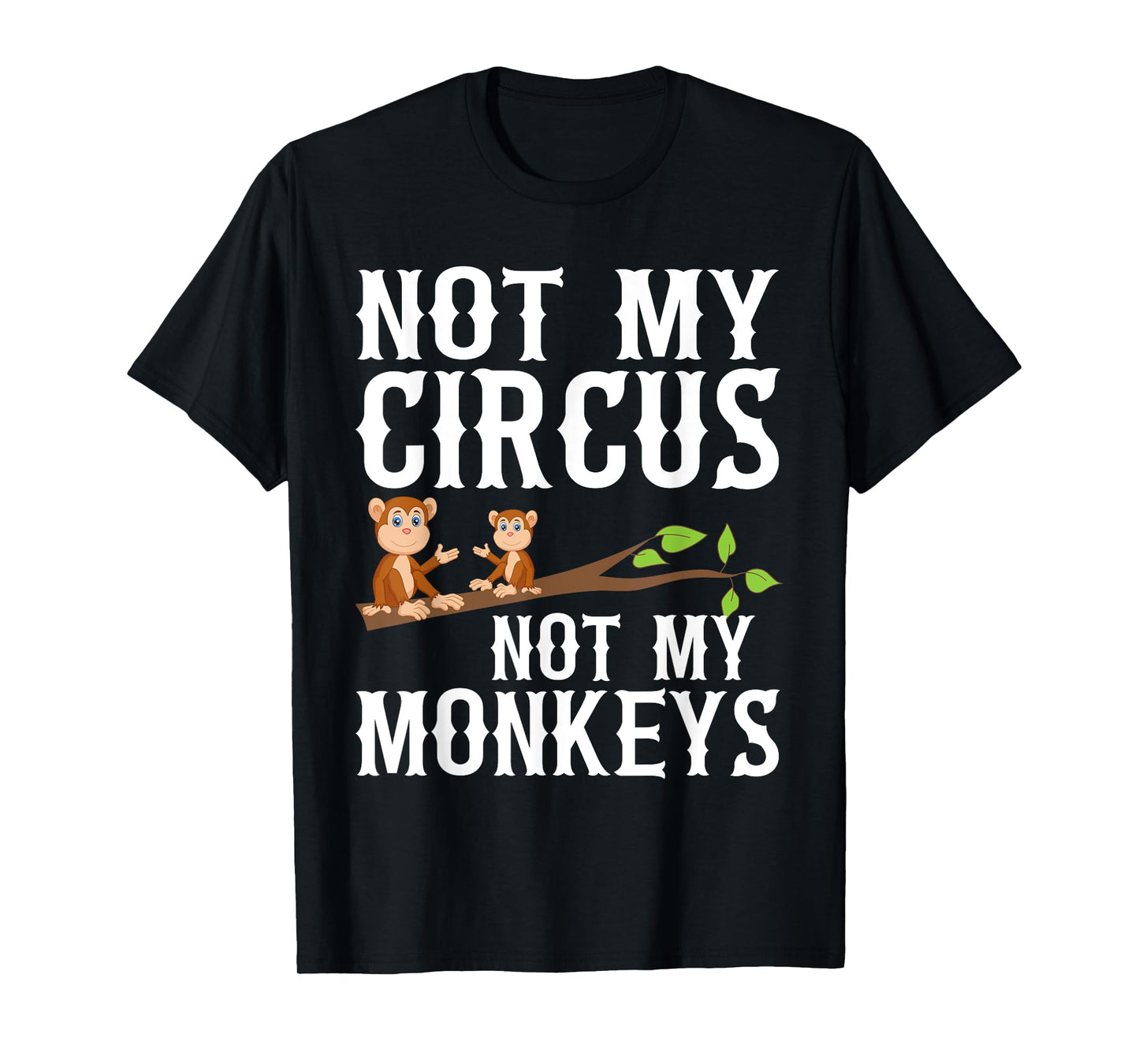 Not my Circus not my Monkeys T-Shirt