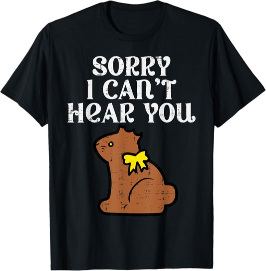 Easter Bunny Chocolate Sorry Cant Hear You Men Women Kids T-Shirt
