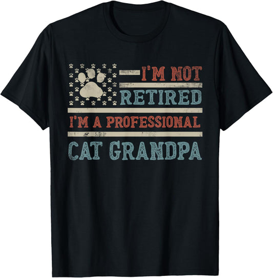 I'm Not Retired I'm A Professional Cat Grandpa Father's Day T-Shirt
