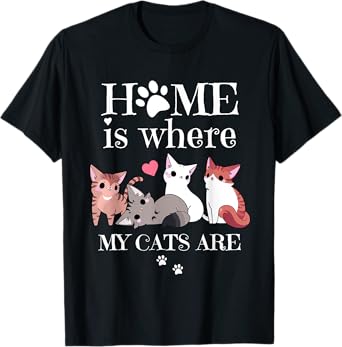 Home Is Where My Cats Are, Cute Tee for Cat Owners and Women T-Shirt