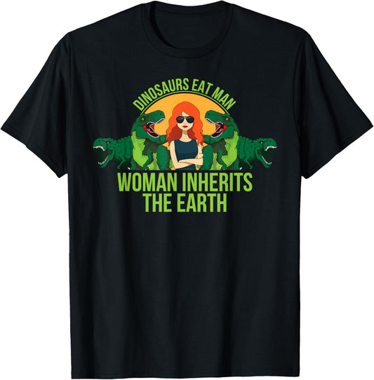 Dinosaurs Eat Man Woman Inherits the Earth T Shirt T-Shirt
