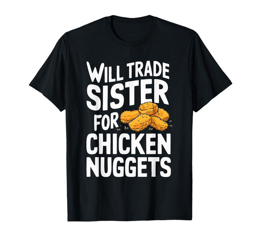 Will Trade Sister for Chicken Nuggets T-Shirt