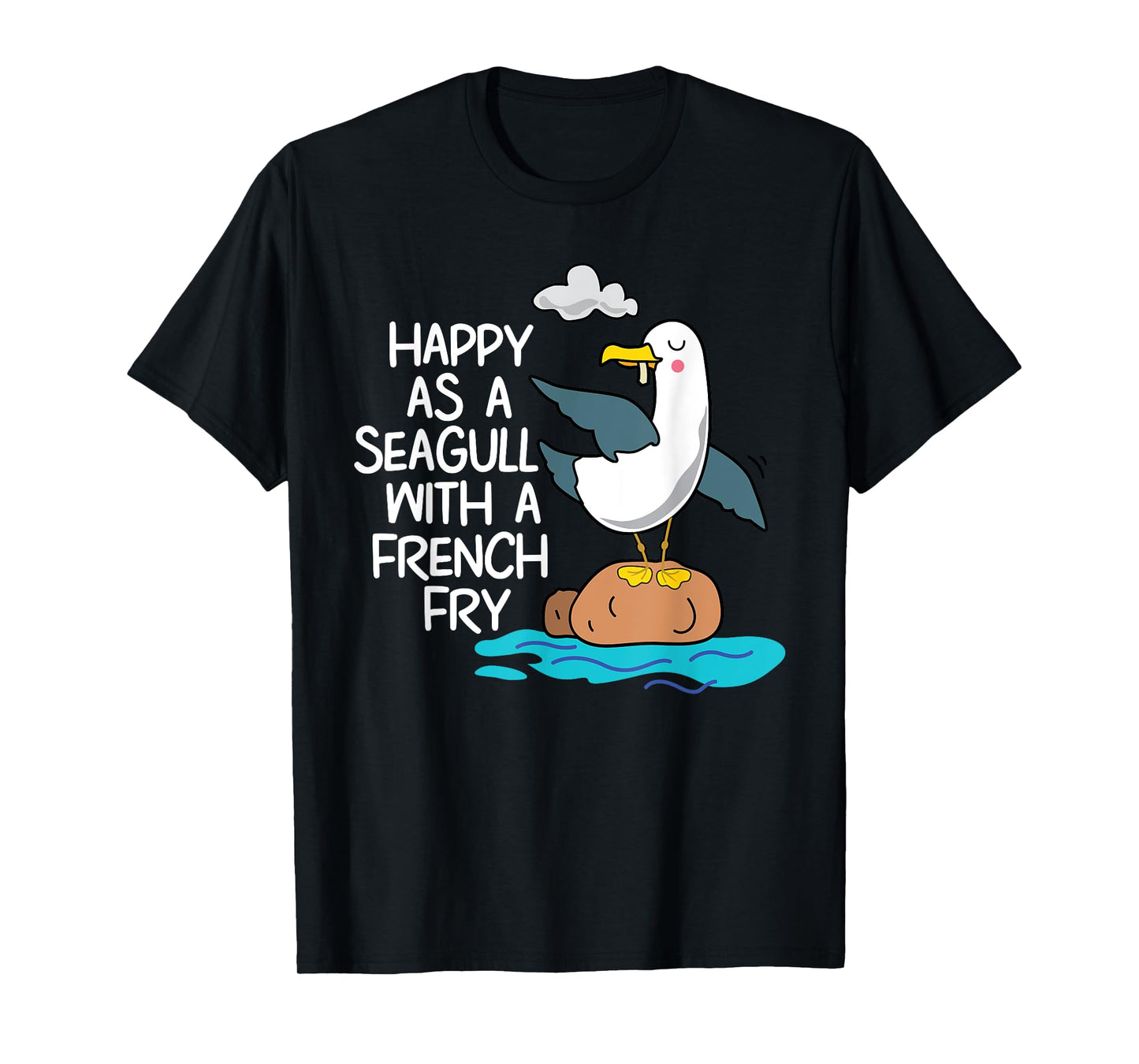 Happy As Seagull With French Fry Funny Bird Fries Lover Gift T-Shirt