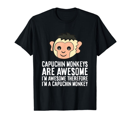 Capuchin Monkeys Are Awesome Therefore I'm A Capuchin Monkey T-Shirt