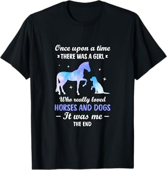 Once upon a time there was a girl who loved Horses Dogs T-Shirt