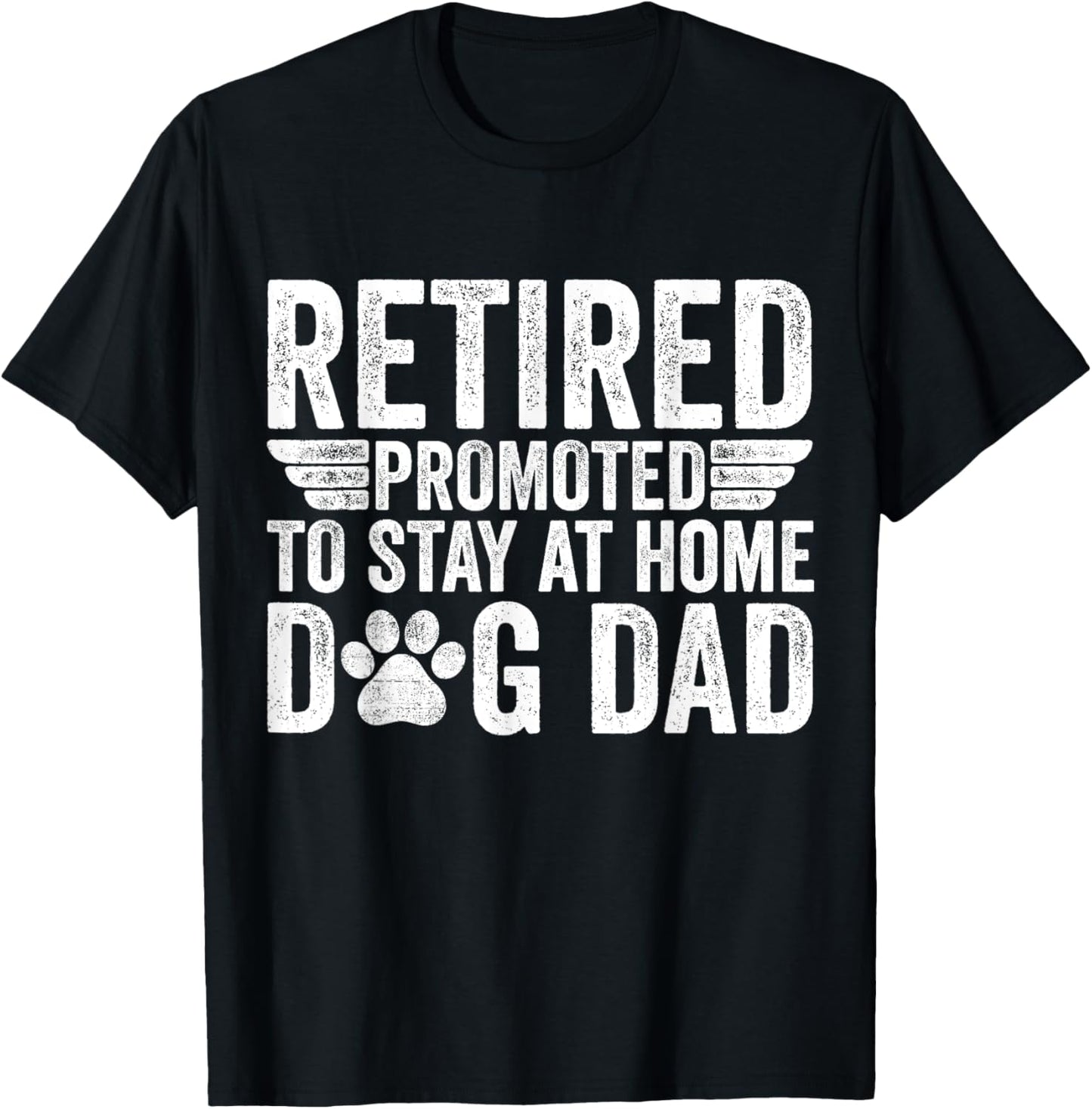 Retired Promoted To Stay At Home Dog Dad Funny Retirement T-Shirt