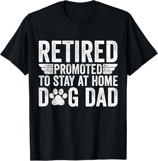 Retired Promoted To Stay At Home Dog Dad Funny Retirement T-Shirt