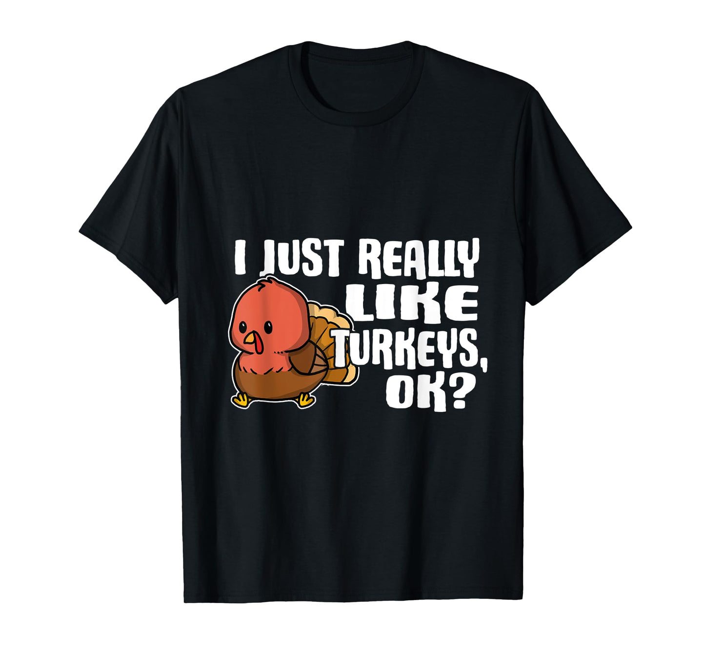 I Just Really Like Turkeys Ok Cute Turkey Costume T-Shirt
