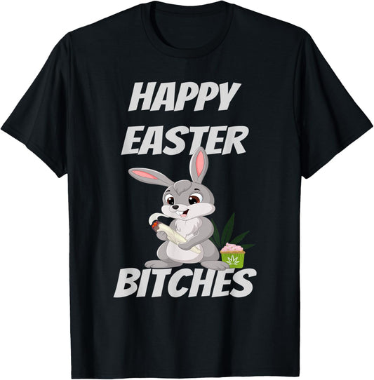 Happy Easter Bitches Happy 420 T-Shirt