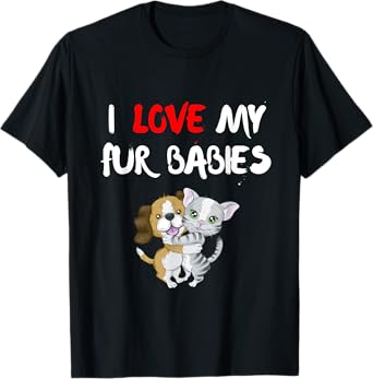 I Love My Fur Babies Dog and Cat Tshirt T-Shirt