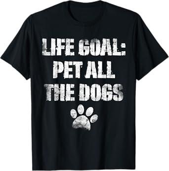 Life Goal Pet All The Dogs Funny Dog Lover Doggy Owner T-Shirt for Men Women Girls Kids