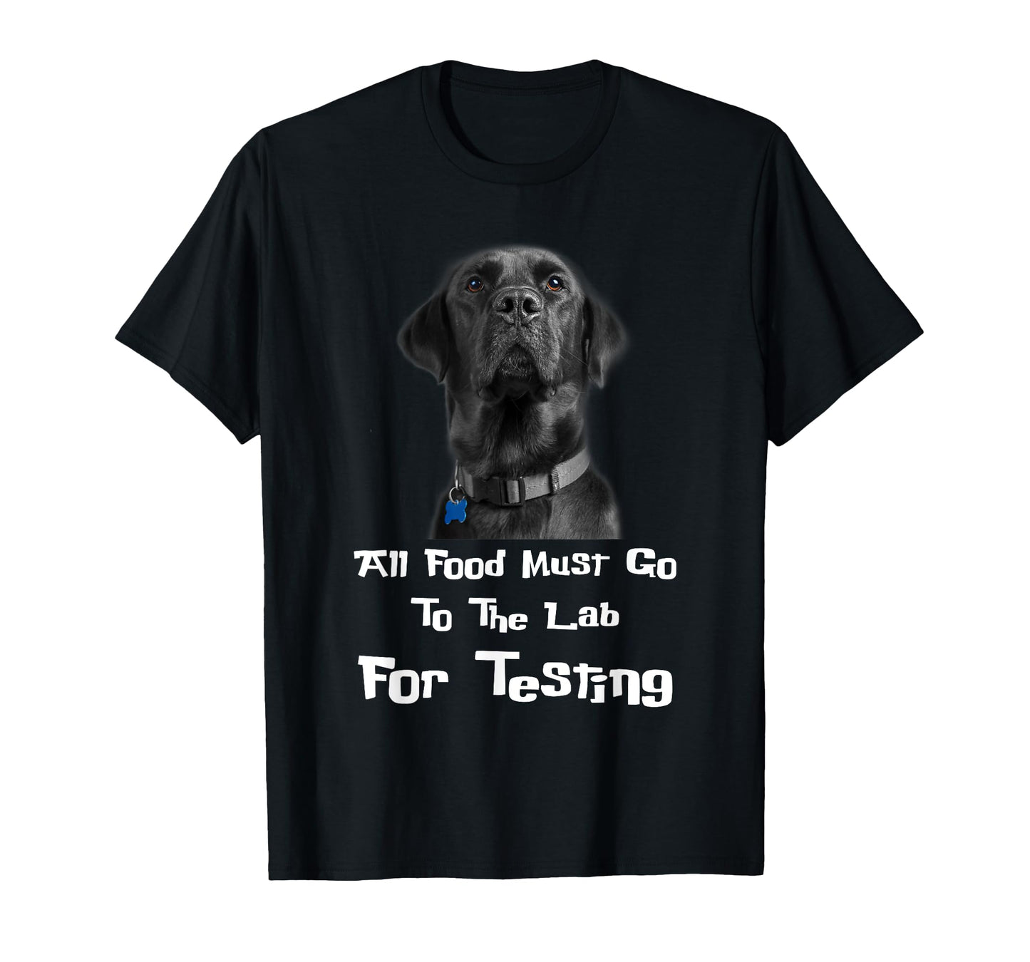 Labrador Dog Lover All Food Must Go To The Lab For Testing Men Women T-Shirt