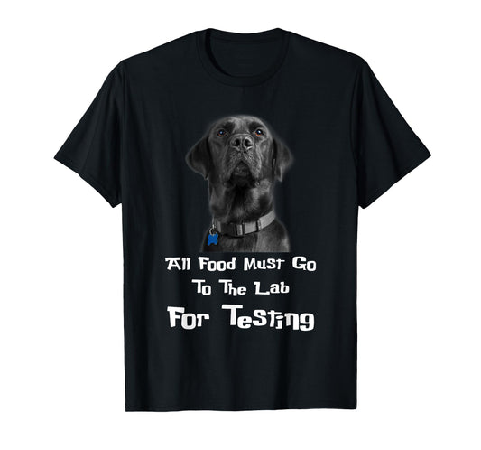 Labrador Dog Lover All Food Must Go To The Lab For Testing Men Women T-Shirt