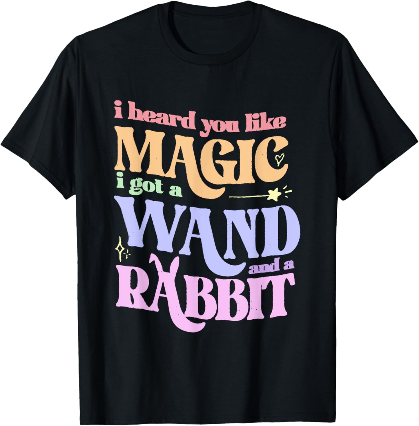 I Heard You Like Magic I Got A Wand And A Rabbit T-Shirt