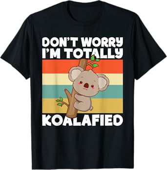 Dont worry im totally Koalafied Koala T-Shirt
