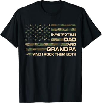 I Have Two Titles Dad And Grandpa Fathers Day American Flag T-Shirt