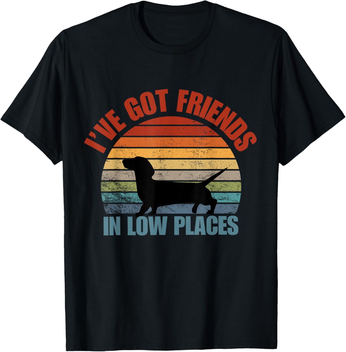 I've got friends in low places funny Dachshund T-Shirt