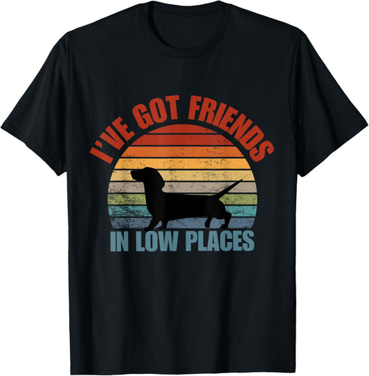 I've got friends in low places funny Dachshund T-Shirt