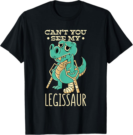 Dinosaur Get Well Soon Cant You See My Legissaur Broken Leg T-Shirt
