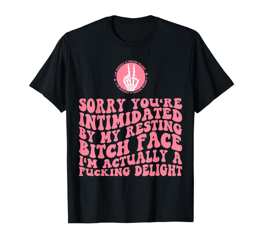 Sorry You're Intimidated By Resting Bitch Face I'm Actually T-Shirt