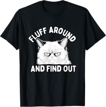 Fluff Around And Find Out - Cat Lover Kitten Owner Kitty T-Shirt for Men Women