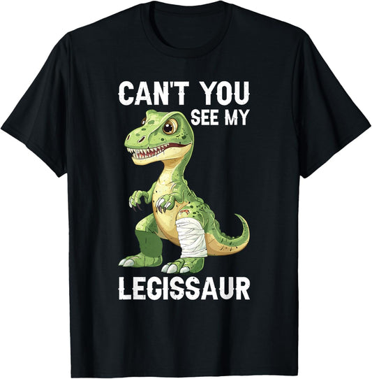 Can't You See My Legissaur Leg Injury Recovery - T-Shirt