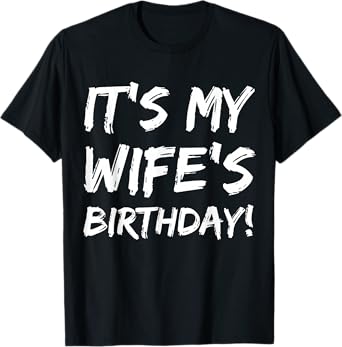It's My Wife's Birthday Funny Bday Joke Husband Family T-Shirt