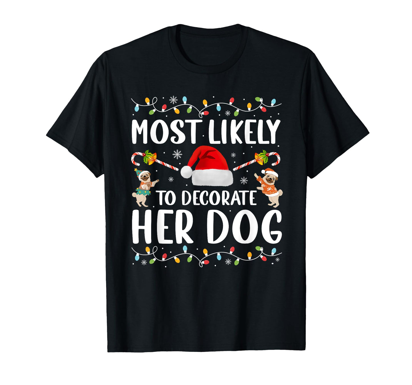 Most Likely To Decorate Her Dog Christmas Pajamas Women Girl T-Shirt
