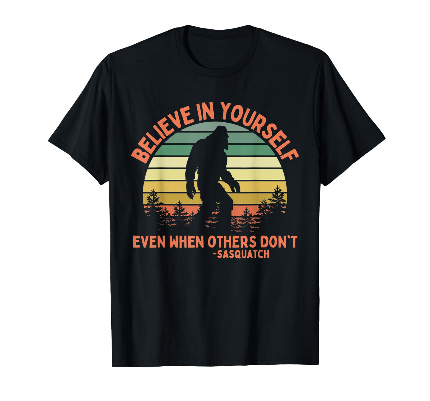 Believe In Yourself Sasquatch Funny Motivational Bigfoot T-Shirt