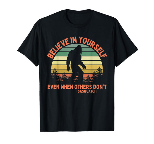 Believe In Yourself Sasquatch Funny Motivational Bigfoot T-Shirt