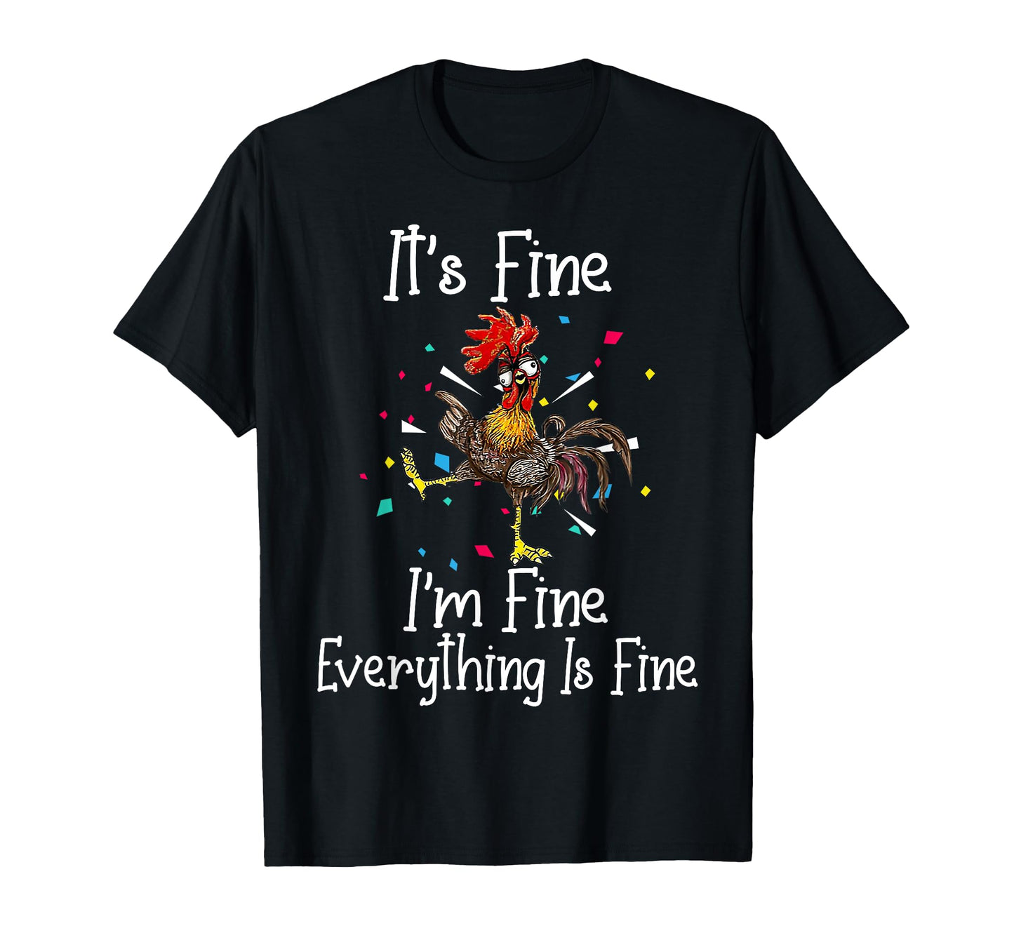 It's Fine I'm Fine Everything Is Fine Funny Chicken T-Shirt