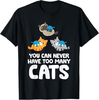 You Can Never Have Too Many Cats T-Shirt