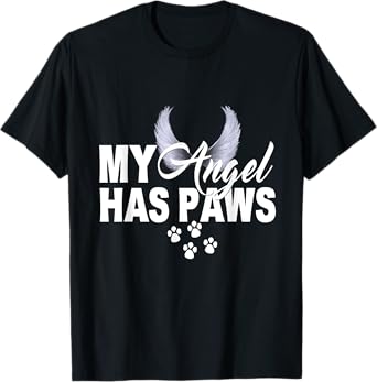 My Angel Has Paws Shirt Love Pet Memorial Cat Dog Mom Dad Men Women Kids T-Shirt