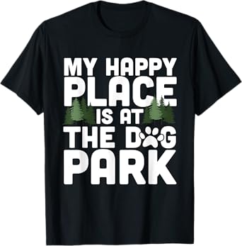 My Happy Place Is At The Dog Park Funny Dog Lover Walking T-Shirt