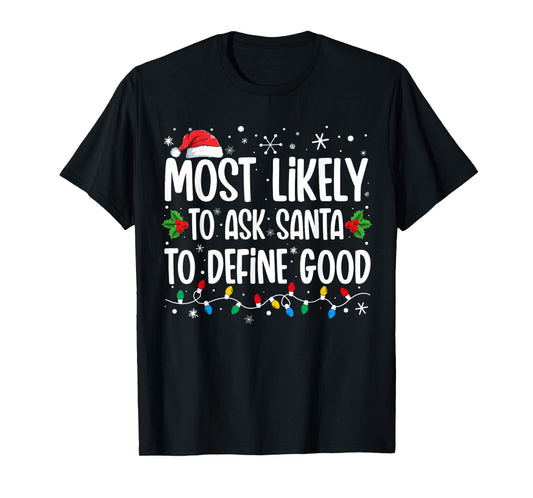 Most Likely To Ask Santa To Define Good Family Christmas T-Shirt