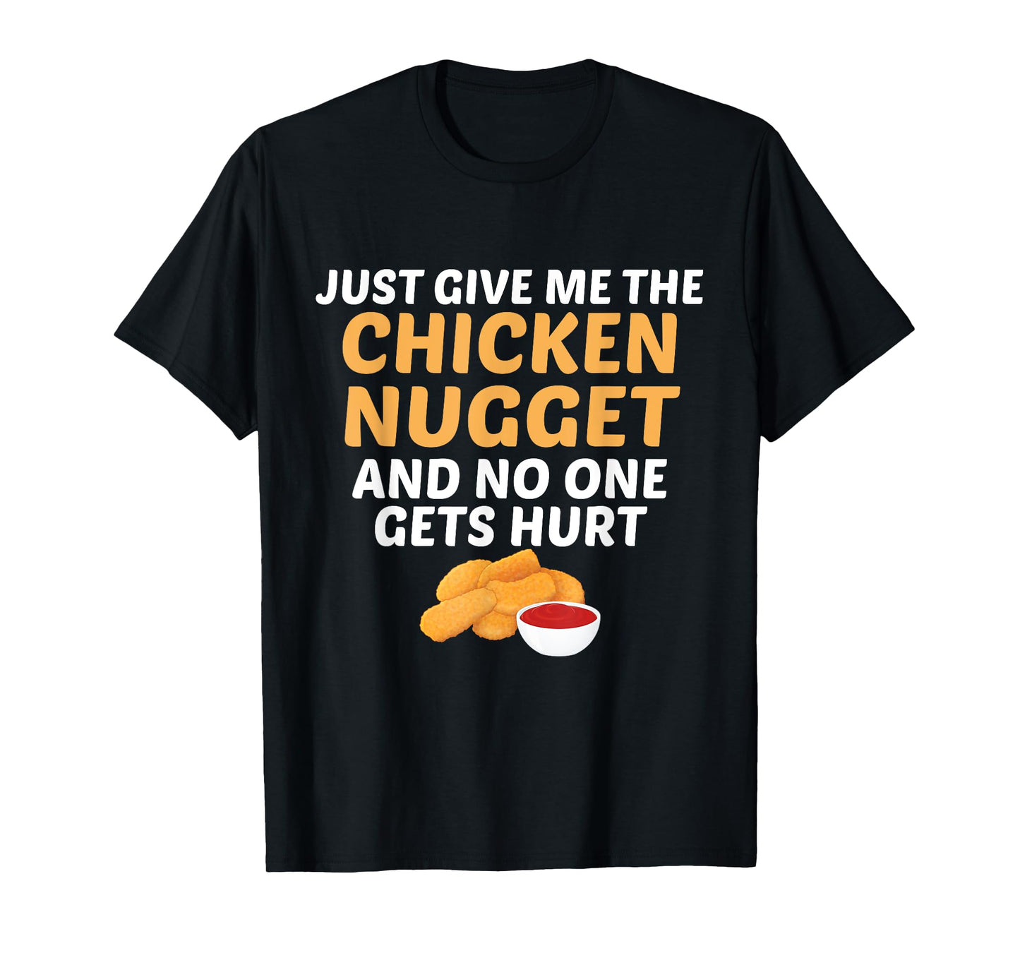 Just Give Me Chicken Nugget And No One Gets Hurt Food Lover T-Shirt