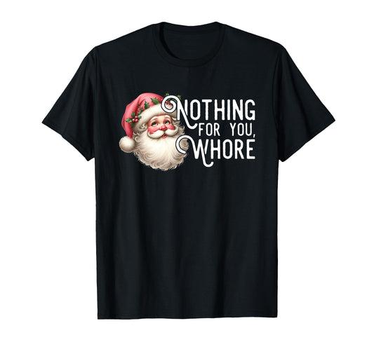Funny Santa Claus Vintage Nothing For You Whore Family Xmas T-Shirt