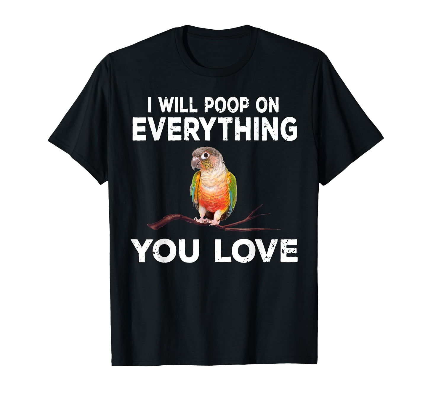 Conure i will poop on everything Funny Parrot Bird T-Shirt