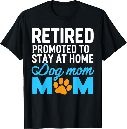 Retired stay at home dog mom T-Shirt