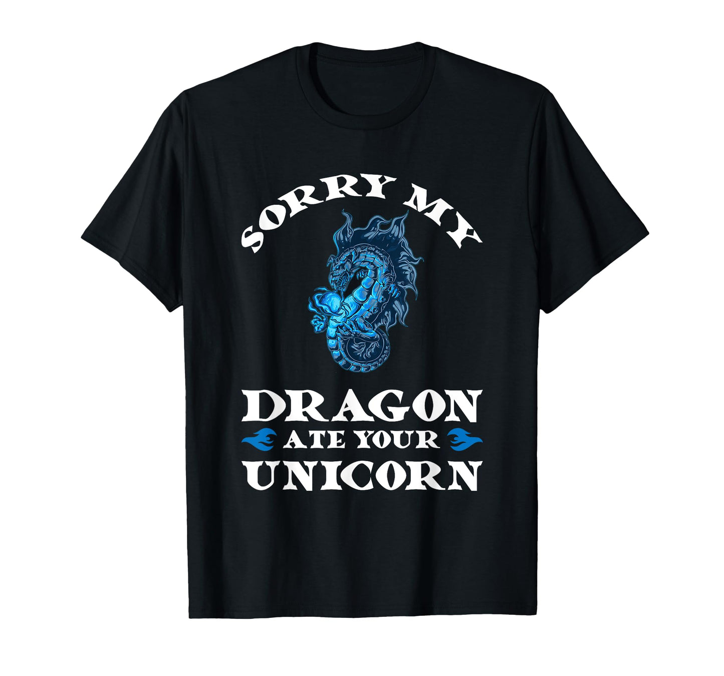 Sorry my dragon ate your unicorn Fire T-Shirt