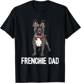 Frenchie Dad Black French Bulldog Father Funny Men Gift T-Shirt