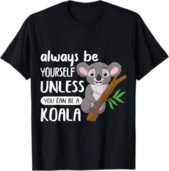 Always to Be Yourself Unless You Can Be A Koala Design T-Shirt